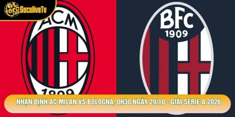 Nhận Định Ac Milan Vs Bologna, 0h30 Ngày 29/10 - Giải Serie A 2026