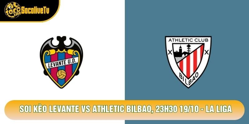 Soi Kèo Levante Vs Athletic Bilbao, 23h30 19/10 – La Liga